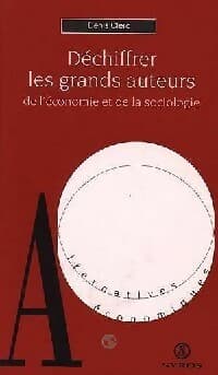 Déchiffrer les grands auteurs de l'économie et de la sociologie - Denis Clerc