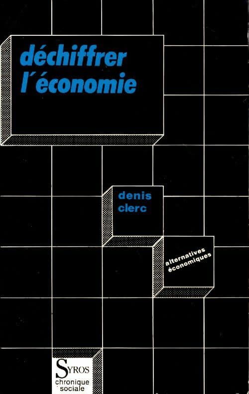 Déchiffrer l'économie - Denis Clerc